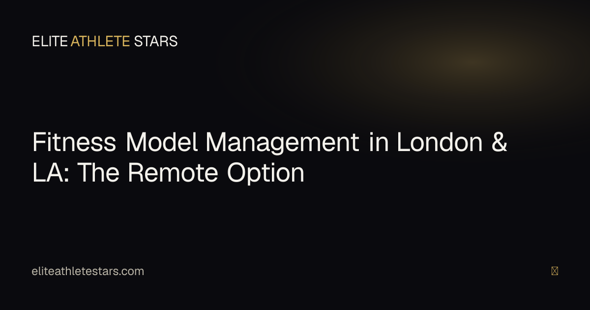 Fitness model management in London and Los Angeles — how remote creator management works