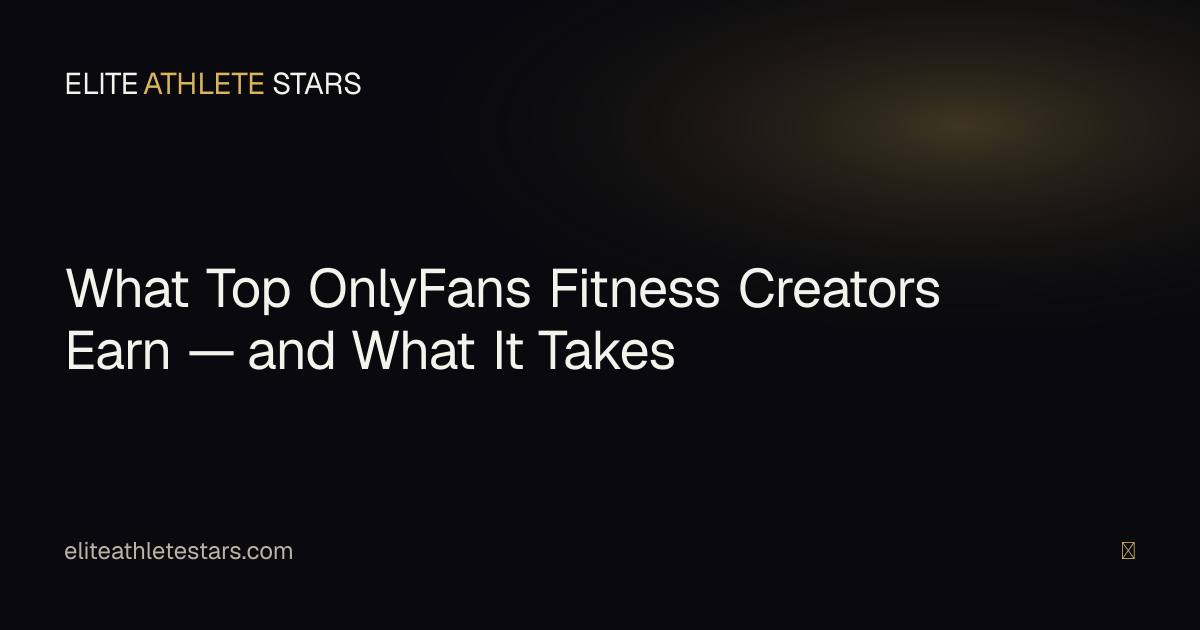 What top OnlyFans fitness creators earn — an honest tier breakdown for athletes