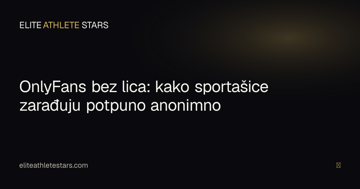 OnlyFans bez lica — kako sportašice zarađuju potpuno anonimno