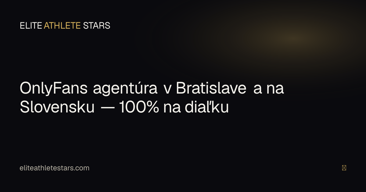 OnlyFans agentúra Bratislava — plne vzdialená spolupráca pre fitness modelky a pretekárky