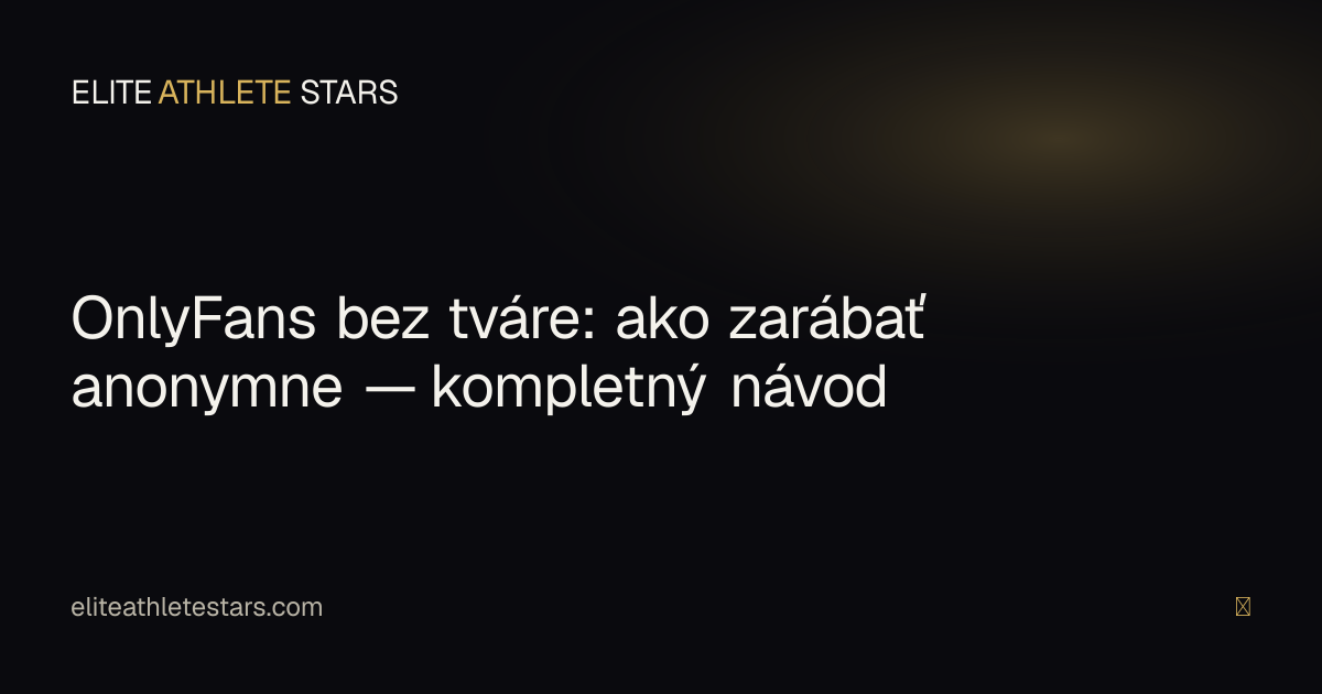 OnlyFans bez tváre — ako zarábať anonymne ako športovkyňa