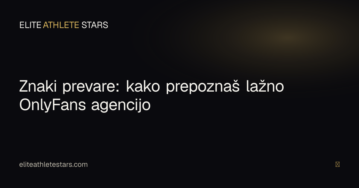 Znaki prevare OnlyFans agencije — kako prepoznaš lažno ponudbo